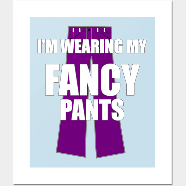 I'm Wearing My Fancy Pants Funny Attitude Swag Wall Art by FlashMac